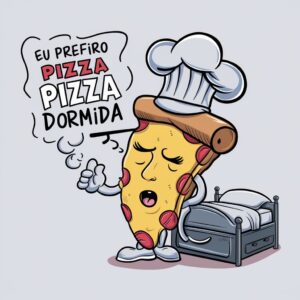 eu prefiro pizza dormida