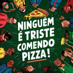 estampa ninguem e triste comendo pizza