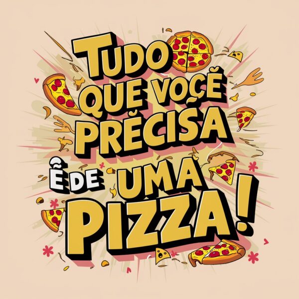 estampa de frases tudo que voce precisa é de uma pizza - Image 5