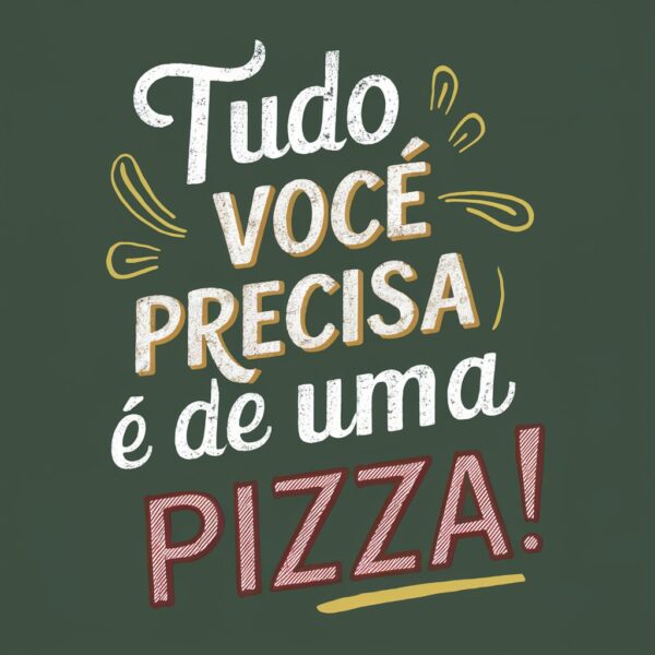 estampa de frases tudo que voce precisa é de uma pizza - Image 2