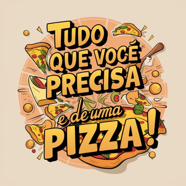 estampa de frases tudo que voce precisa é de uma pizza - Image 6