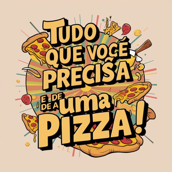 estampa de frases tudo que voce precisa é de uma pizza - Image 4